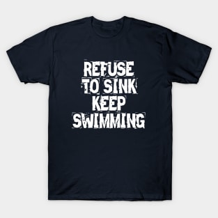 Refuse To Sink Keep Swimming T-Shirt